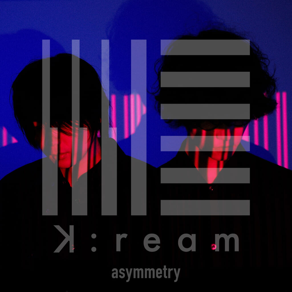 『asymmetry』　K:ream